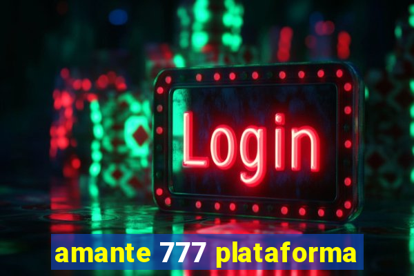 amante 777 plataforma